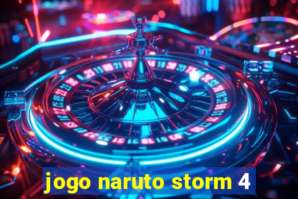 jogo naruto storm 4